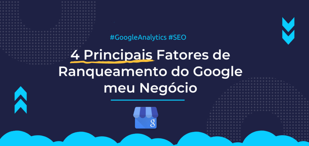 4 Principais Fatores de Ranqueamento do Google meu Negócio